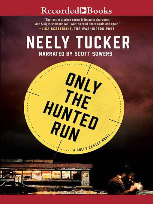 Title details for Only the Hunted Run by Neely Tucker - Available